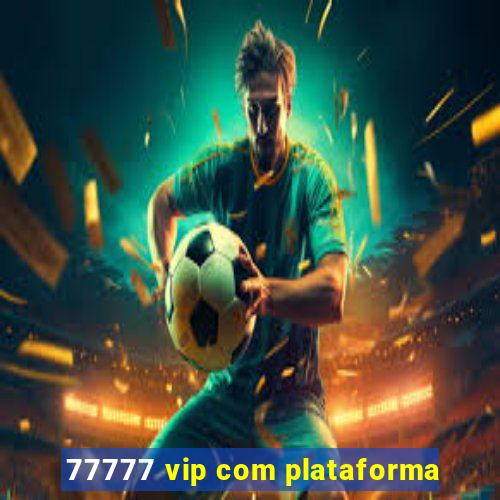 77777 vip com plataforma